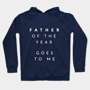 Father Of The Year .. Goes To Me Hoodie